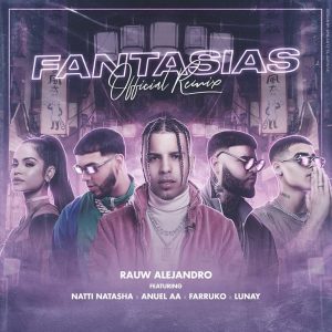 Rauw Alejandro Ft. Farruko, Anuel AA, Natti Natasha, Lunay – Fantasias (Remix)